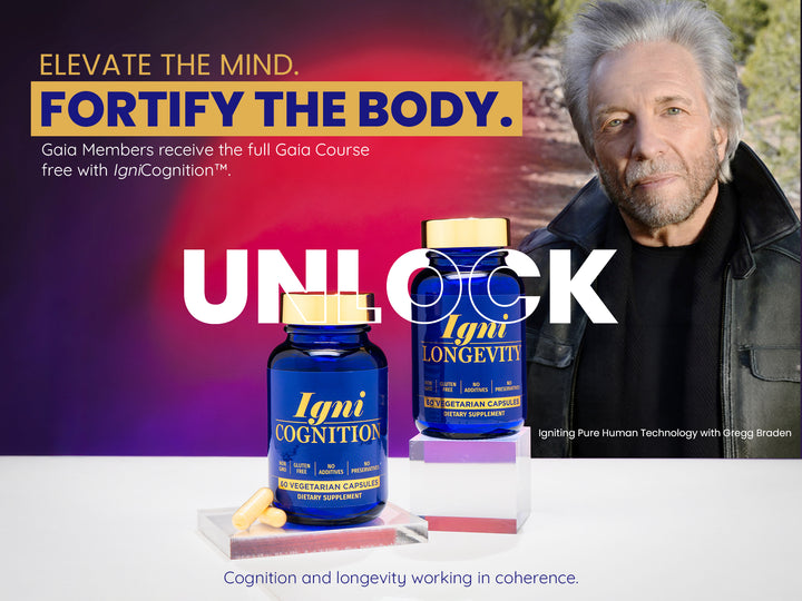 IgniCognition + IgniLongevity™ + FREE Gregg Braden “Igniting Pure Human Technology” Workshop