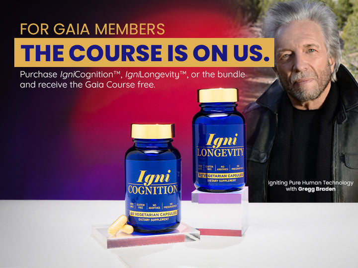 IgniCognition™ + FREE Gregg Braden “Igniting Pure Human Technology” Workshop