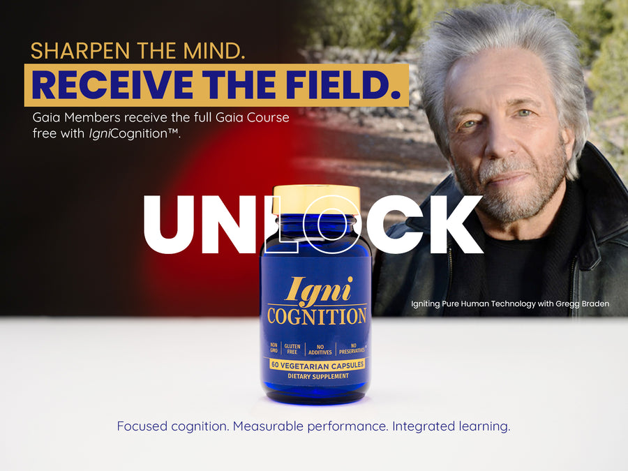 IgniCognition™ + FREE Gregg Braden “Igniting Pure Human Technology” Workshop